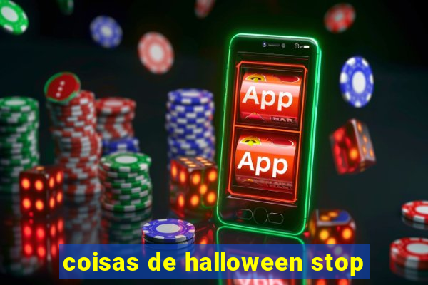 coisas de halloween stop